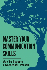 Master Your Communication Skills