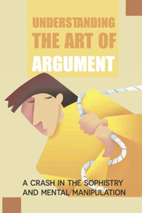 Understanding The Art Of Argument