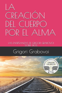La Creación del Cuerpo Por El Alma