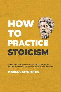 How to Practice Stoicism