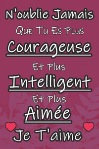 N'oublie Jamais Que Tu Es Plus Courageuse Es Plus Intelligent Es Plus Aimée Je T'aime