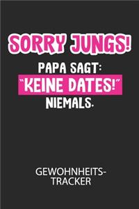Sorry Jungs! Papa sagt: "Keine Dates!" NIEMALS. - Gewohnheitstracker: Arbeitsbuch, um seine Gewohnheiten niederzuschreiben und gezielt sein Leben ins positive zu verbessern