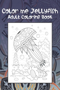 Color me Jellyfish - Adult Coloring Book