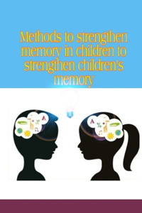 Methods to strengthen memory in children
