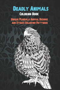 Deadly Animals - Coloring Book - Unique Mandala Animal Designs and Stress Relieving Patterns