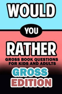 Would You Rather Gross Edition