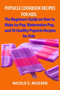 Popsicle Cookbook Recipes for All