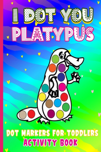 I Dot You - Platypus Dot Markers for Toddlers Activity Book