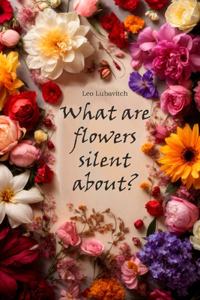 What are flowers silent about?