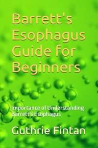 Barrett's Esophagus Guide for Beginners