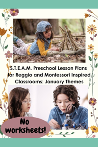 S.T.E.A.M. Preschool Lesson Plans for Reggio and Montessori Inspired Classrooms