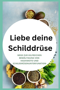 Liebe deine Schilddrüse: Wege zur hilfreichen Bewältigung von Hashimoto und Schilddrüsenunterfunktion