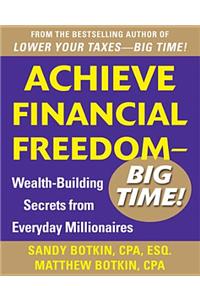 Achieve Financial Freedom – Big Time!:  Wealth-Building Secrets from Everyday Millionaires