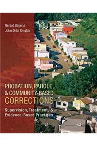 Probation, Parole, and Community-Based Corrections: Supervision, Treatment, and Evidence-Based Practices