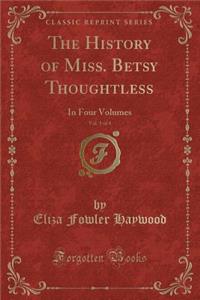 The History of Miss. Betsy Thoughtless, Vol. 1 of 4