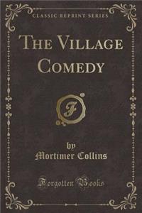 The Village Comedy (Classic Reprint)