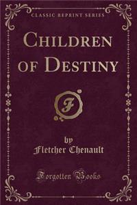 Children of Destiny (Classic Reprint)