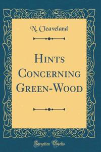Hints Concerning Green-Wood (Classic Reprint)