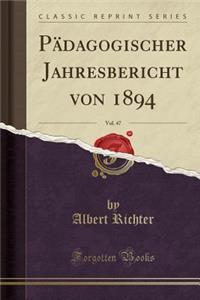 PÃ¤dagogischer Jahresbericht Von 1894, Vol. 47 (Classic Reprint)