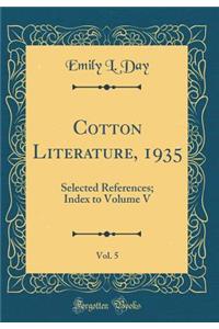Cotton Literature, 1935, Vol. 5: Selected References; Index to Volume V (Classic Reprint)
