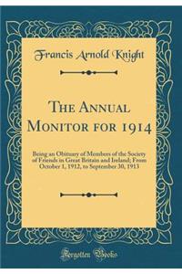 The Annual Monitor for 1914: Being an Obituary of Members of the Society of Friends in Great Britain and Ireland; From October 1, 1912, to September 30, 1913 (Classic Reprint)