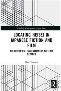 Locating Heisei in Japanese Fiction and Film