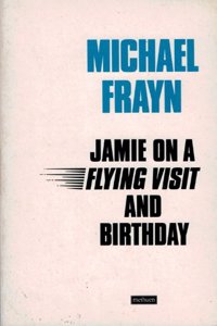 Jamie on a Flying Visit and Birthday (Methuen Modern Plays)