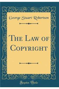 The Law of Copyright (Classic Reprint)