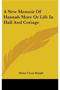 A New Memoir Of Hannah More Or Life In Hall And Cottage