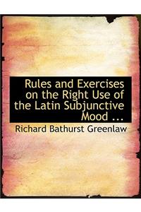 Rules and Exercises on the Right Use of the Latin Subjunctive Mood ...