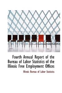 Fourth Annual Report of the Bureau of Labor Statistics of the Illinois Free Employment Offices