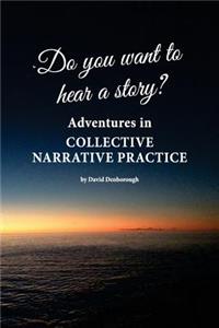 Do you want to hear a story? Adventures in collective narrative practice