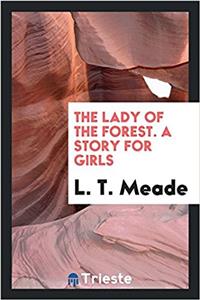 THE LADY OF THE FOREST. A STORY FOR GIRL