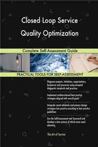Closed Loop Service Quality Optimization Complete Self-Assessment Guide