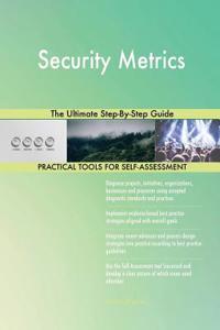 Security Metrics The Ultimate Step-By-Step Guide