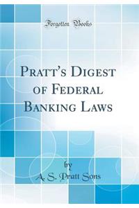 Pratt's Digest of Federal Banking Laws (Classic Reprint)