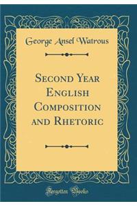 Second Year English Composition and Rhetoric (Classic Reprint)