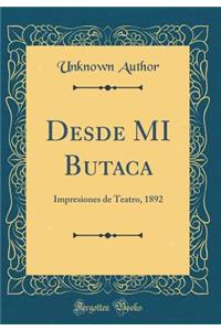Desde MI Butaca: Impresiones de Teatro, 1892 (Classic Reprint)