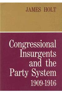 Congressional Insurgents and the Party System, 1909–1916