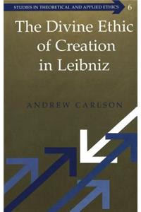 Divine Ethic of Creation in Leibniz