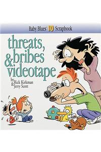 Threats, Bribes & Videotape