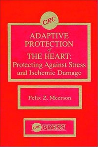 Adaptive Protection of the Heart: Protecting Against Stress and Ischemic Damage (Routledge Revivals)