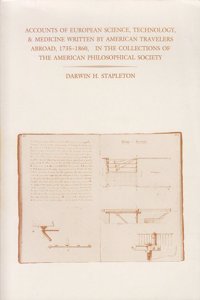 Accounts of European Science, Technology, and Medicine Written by American Travelers Abroad, 1735-1860, in the Collections of the American Philosophical Society