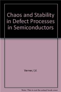 Chaos and Stability in Defect Processes in Semiconductors