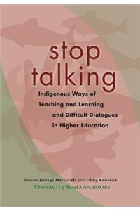 Stop Talking: Indigenous Ways of Teaching and Learning and Difficult Dialogues in Higher Education