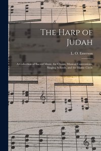 Harp of Judah; a Collection of Sacred Music, for Choirs, Musical Conventions, Singing Schools, and the Home Circle