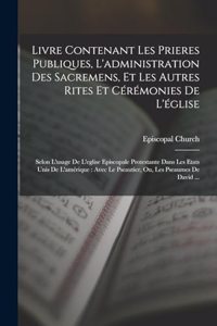 Livre Contenant Les Prieres Publiques, L'administration Des Sacremens, Et Les Autres Rites Et Cérémonies De L'église