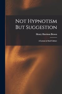 Not Hypnotism But Suggestion