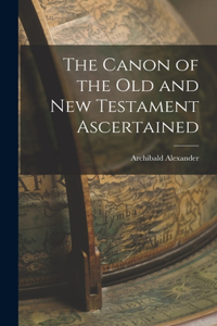 Canon of the Old and New Testament Ascertained