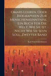 Omars Lehren, oder Biographien zur Menschenkenntniß. Ein Buch für die Welt, wie sie ist, nicht wie sie seyn soll, Zweyter Band